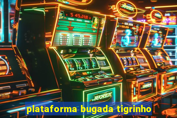 plataforma bugada tigrinho